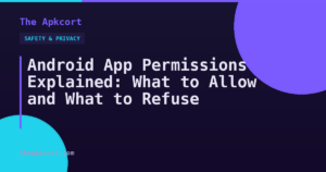 Android App Permissions Explained: What to Allow and What to Refuse — The Apkcort