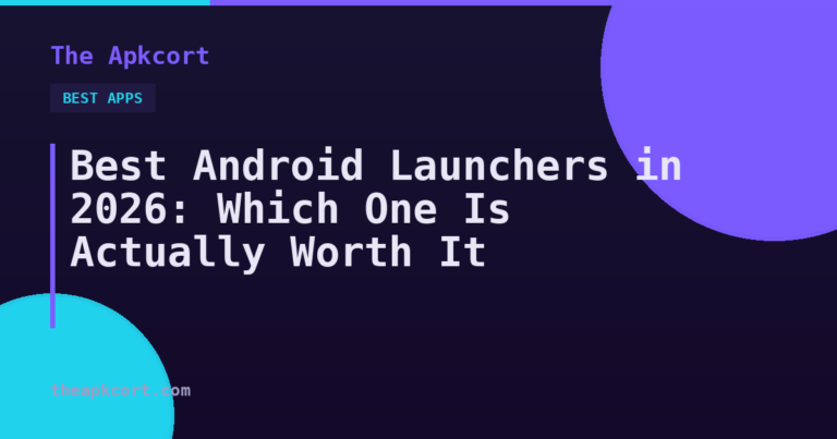 Best Android Launchers in 2026: Which One Is Actually Worth It