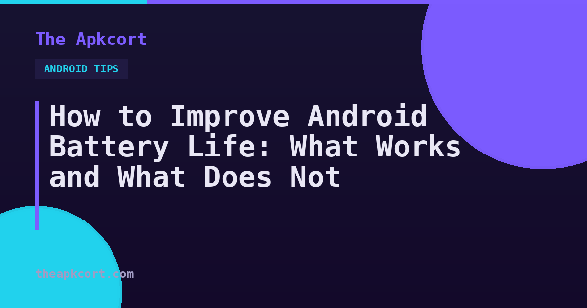 How to Improve Android Battery Life: What Works and What Does Not — The Apkcort