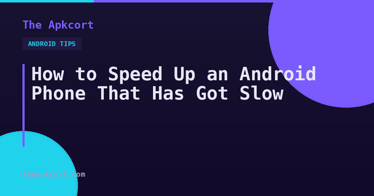 How to Speed Up an Android Phone That Has Got Slow — The Apkcort