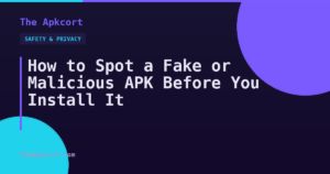 How to Spot a Fake or Malicious APK Before You Install It — The Apkcort