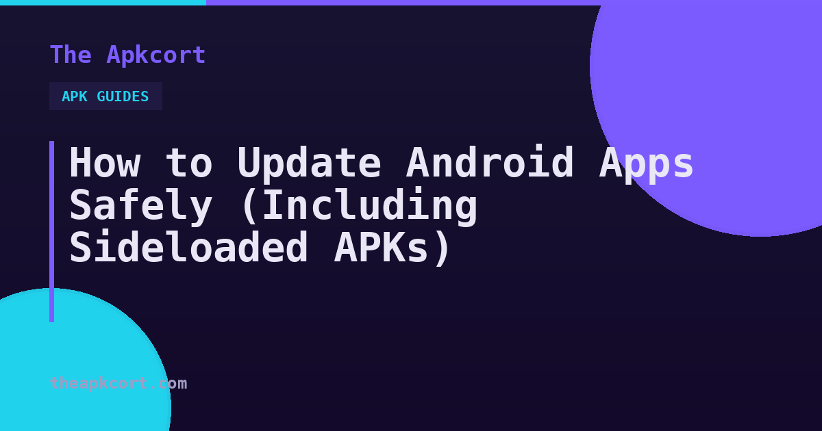 How to Update Android Apps Safely (Including Sideloaded APKs) — The Apkcort
